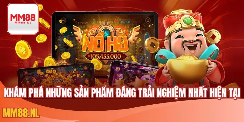 Khám phá những sản phẩm đáng trải nghiệm nhất hiện tại