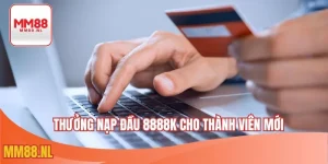 Thưởng Nạp đầu 8888k cho thành viên mới