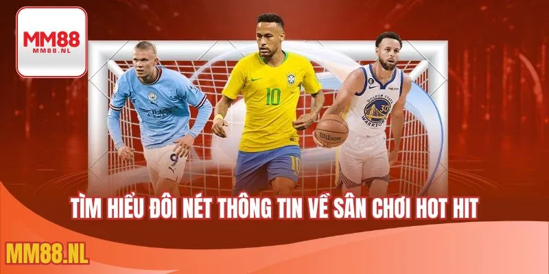 Tìm hiểu đôi nét thông tin về sân chơi hot hit